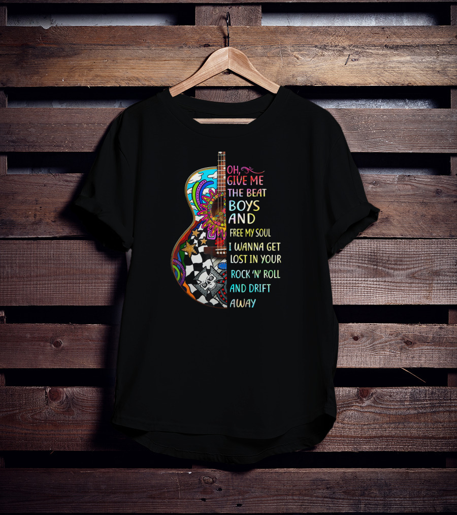 Oh Give Me The Beat Boys And Free My Soul I Wanna Get Lost In Your Rock 'N' Roll And Drift Away T-Shirt