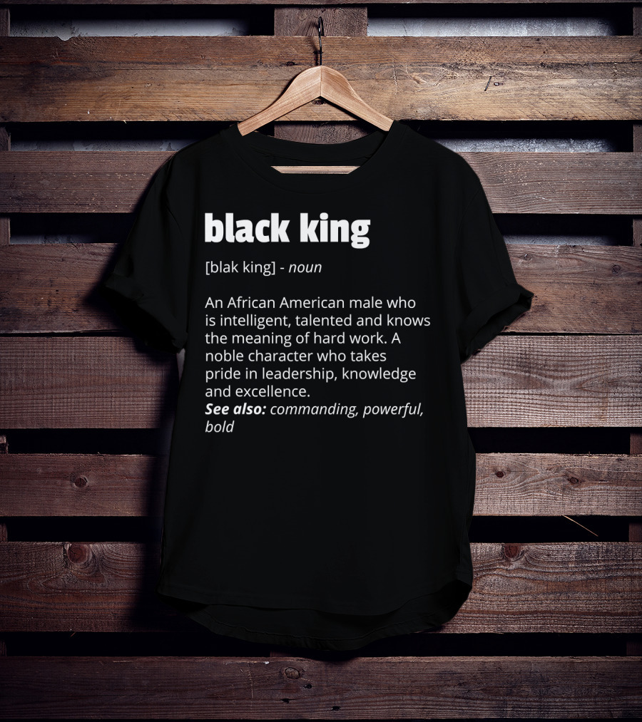 Black King Definition Intelligent Talented African American Pride Leadership Excellence Commanding Powerful T-Shirt