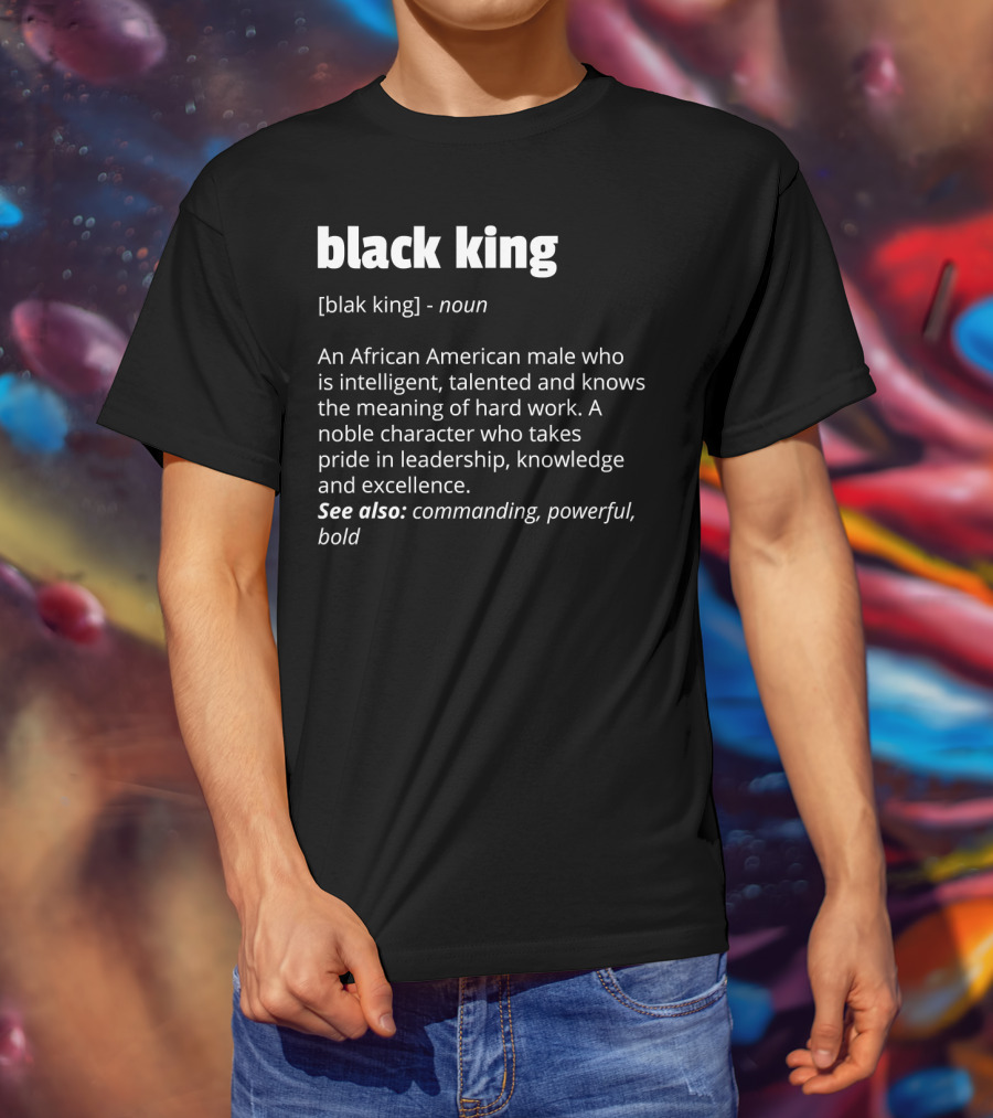 Black King Definition Intelligent Talented African American Pride Leadership Excellence Commanding Powerful T-Shirt