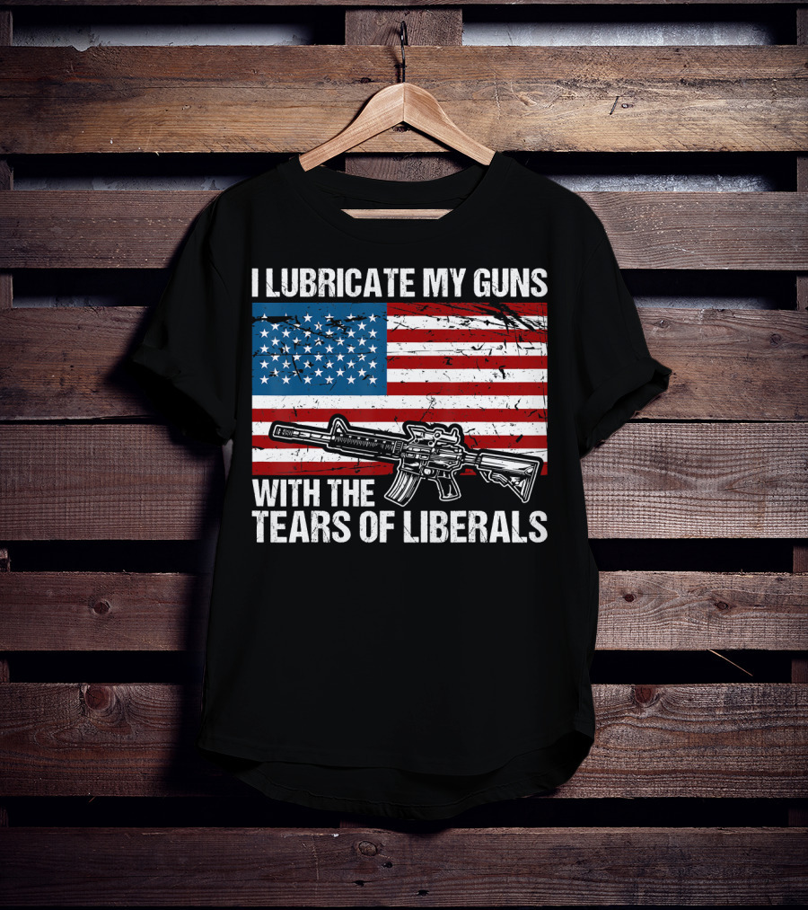 I Lubricate My Guns With The Tears Of Liberals American Flag Rifle T-Shirt