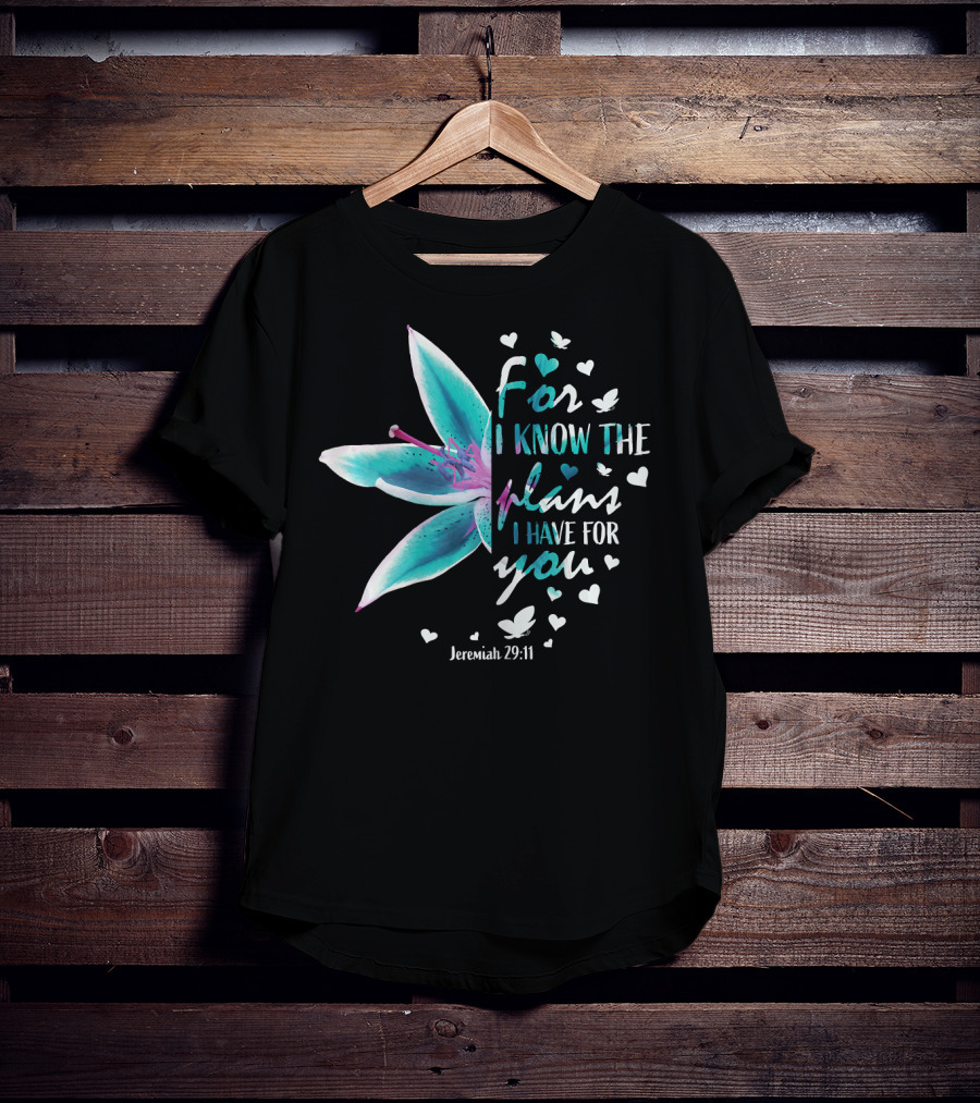 For I Know The Plans I Have For You Jeremiah 29:11 Christian Verse Lily And Hearts T-Shirt