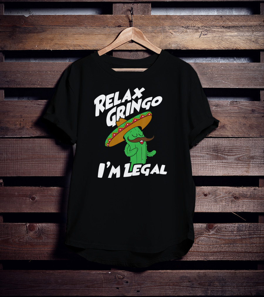 Relax Gringo I'm Legal Funny Mexican Cactus Wearing Sombrero T-Shirt