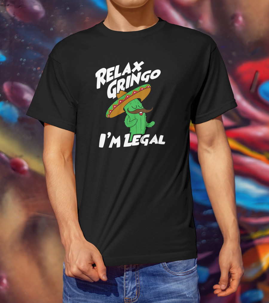 Relax Gringo I'm Legal Funny Mexican Cactus Wearing Sombrero T-Shirt