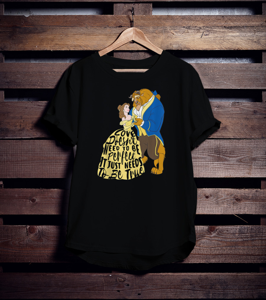 Disney Beauty And The Beast Love Doesn't Need To Be Perfect It Just Needs To Be True T-Shirt