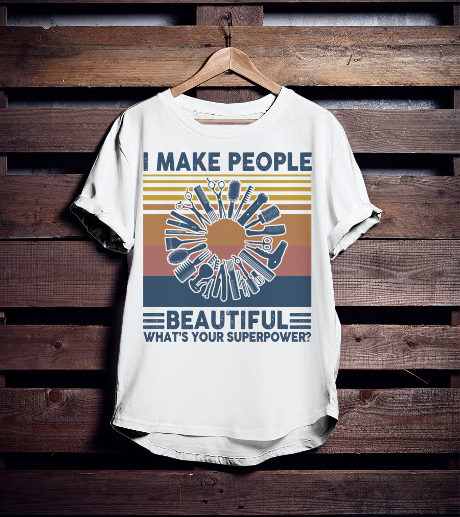 I Make People Beautiful What's Your Superpower? T-Shirt