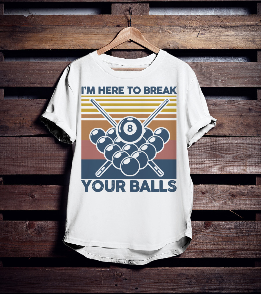 I'm Here To Break Your Balls Billiard Retro 8 Ball Cue Sticks T-Shirt