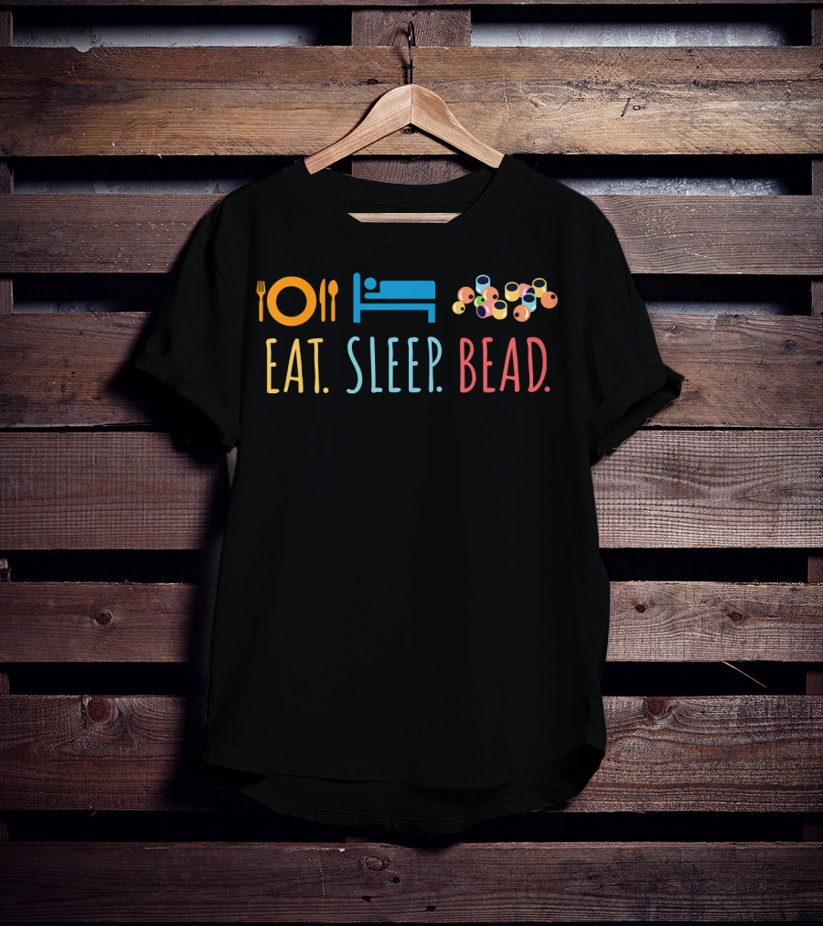 Eat Sleep Bead Beadery Jewelry Maker Plate Bed Beads T-Shirt