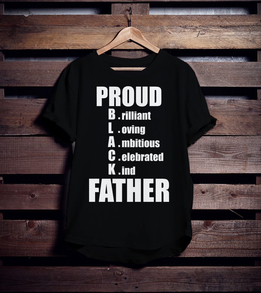 PROUD BLACK FATHER Brilliant Loving Ambitious Celebrated Kind T-Shirt