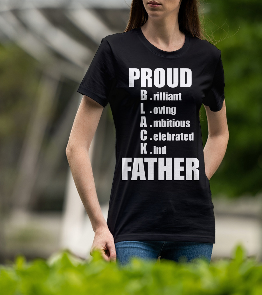 PROUD BLACK FATHER Brilliant Loving Ambitious Celebrated Kind T-Shirt