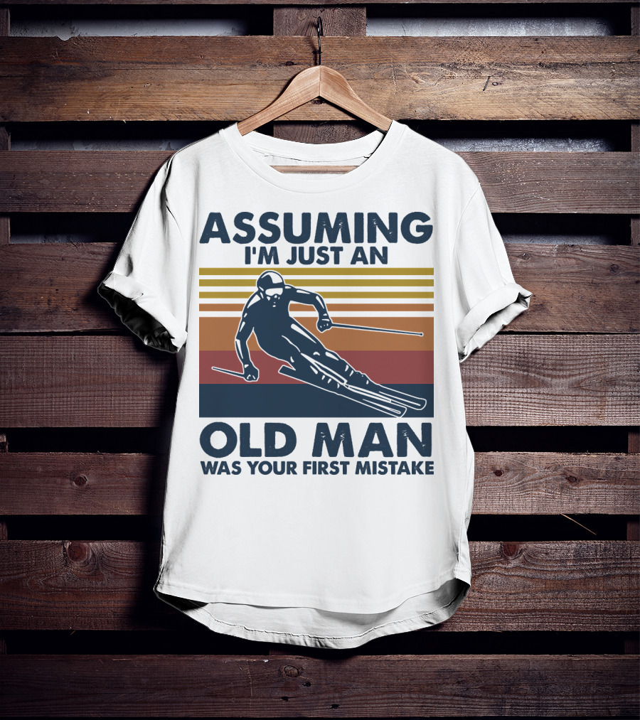 Assuming I'm Just An Old Man Was Your First Mistake Skier Stripes T-Shirt