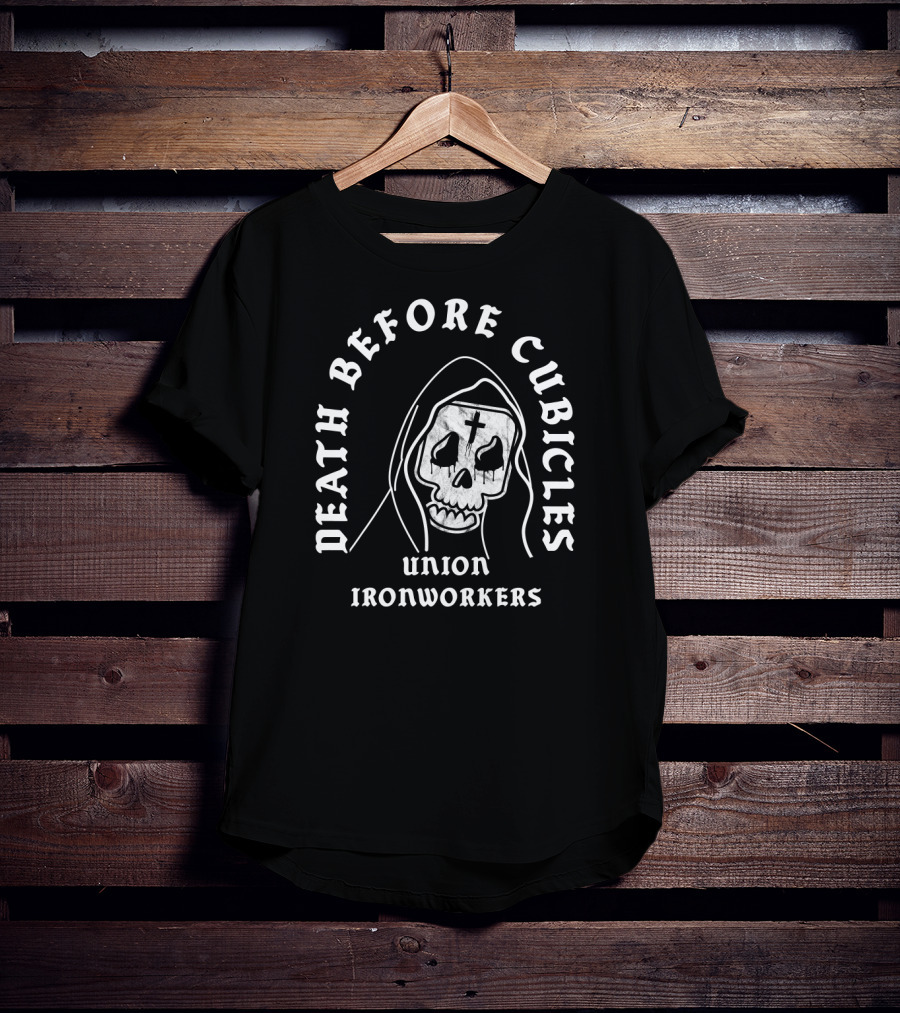 Union Ironworkers Death Before Cubicles T-Shirt