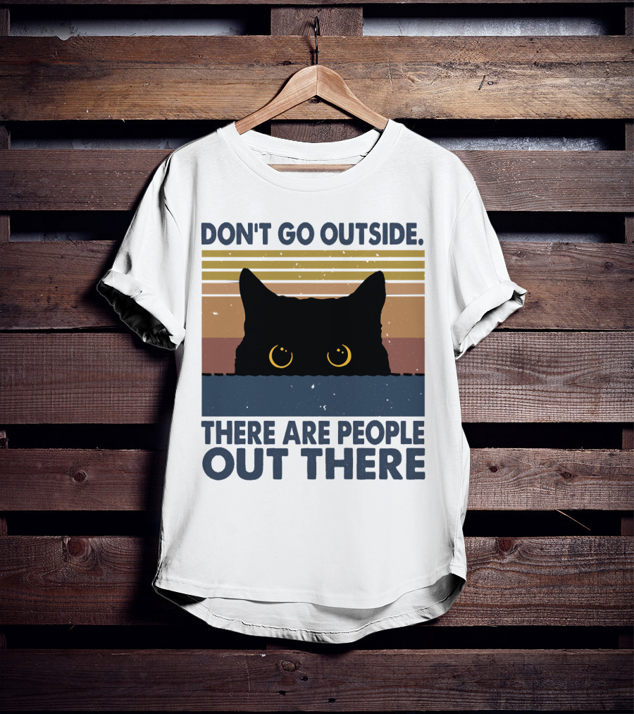 Don't Go Outside There Are People Out There Cat T-Shirt