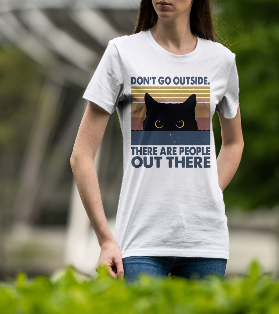 Don't Go Outside There Are People Out There Cat T-Shirt
