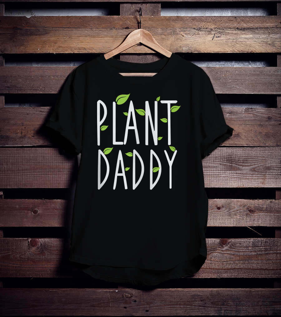 Plant Daddy Leaf Gardening Fun Nature Lover T-Shirt