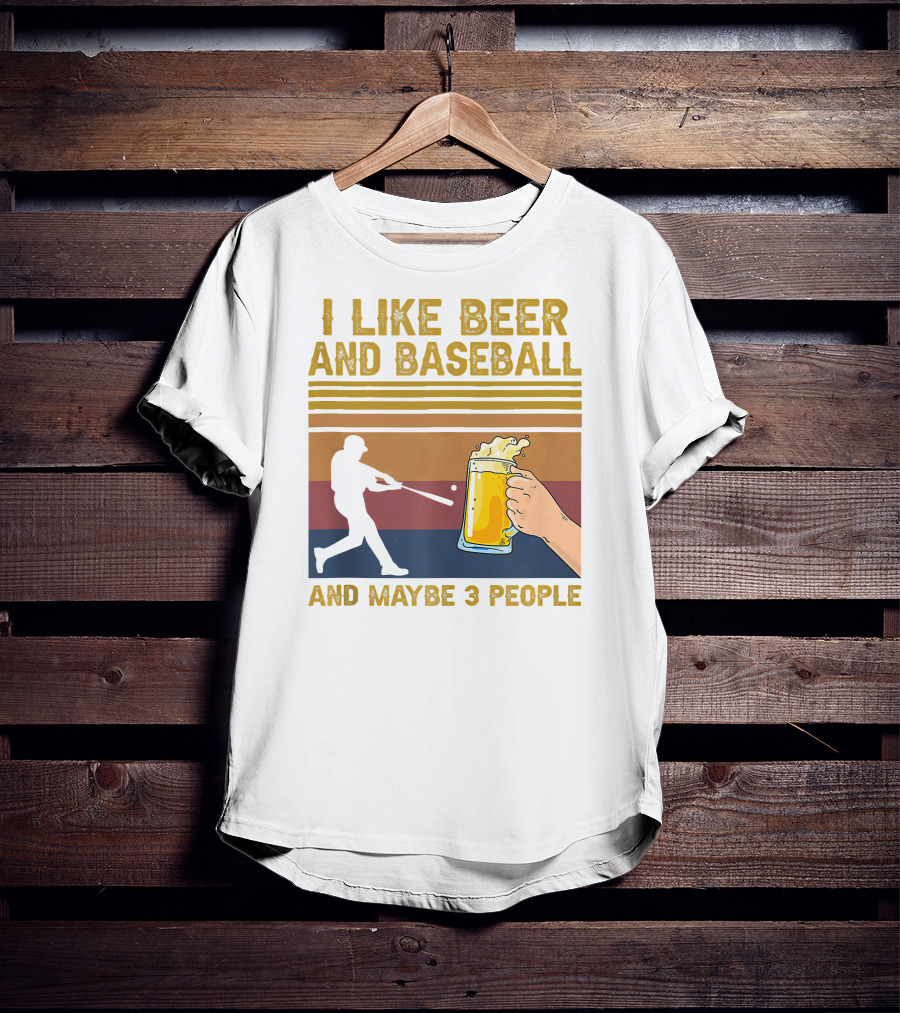 I Like Beer And Baseball And Maybe 3 People T-Shirt