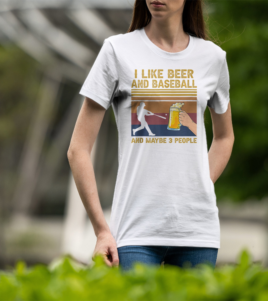 I Like Beer And Baseball And Maybe 3 People T-Shirt