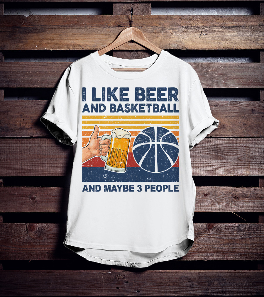 I Like Beer And Basketball And Maybe 3 People T-Shirt