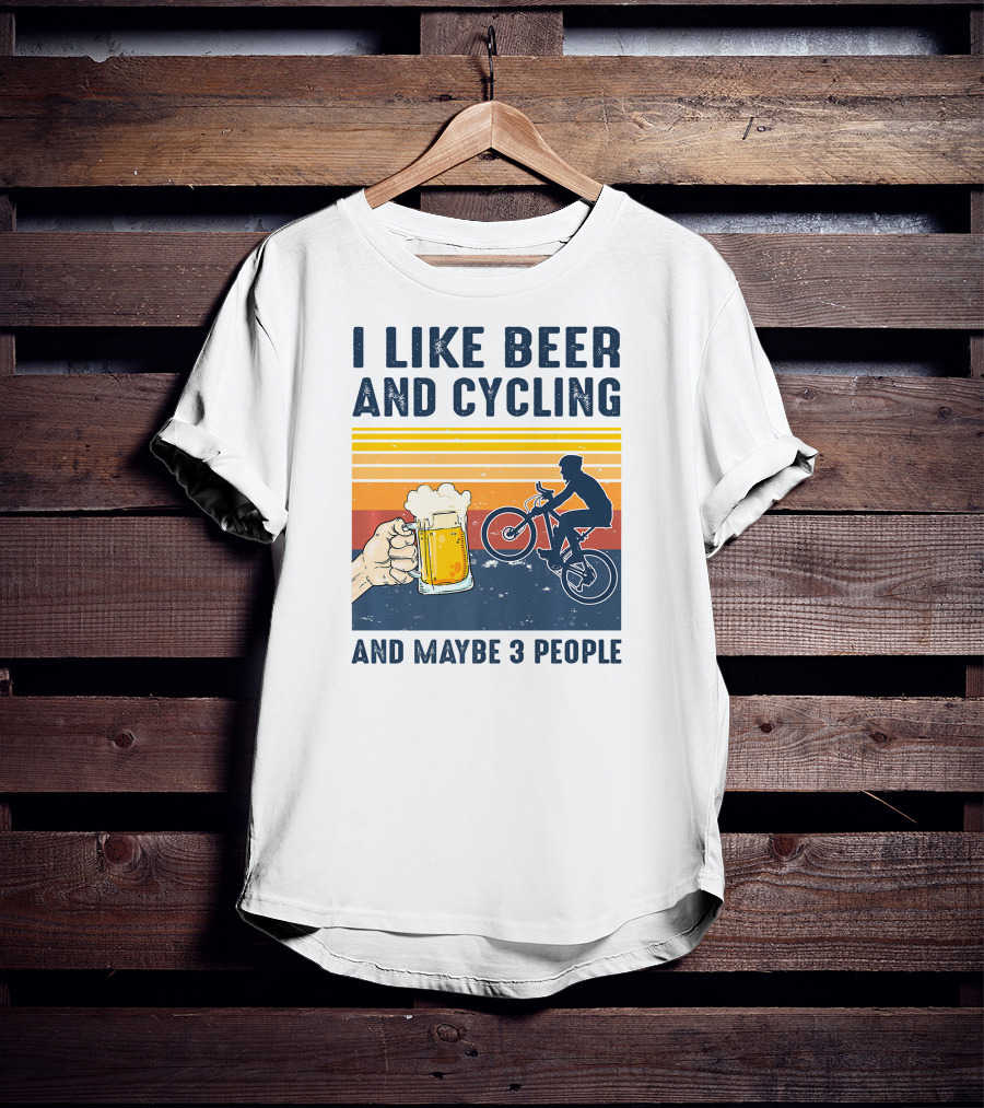 I Like Beer And Cycling And Maybe 3 People T-Shirt
