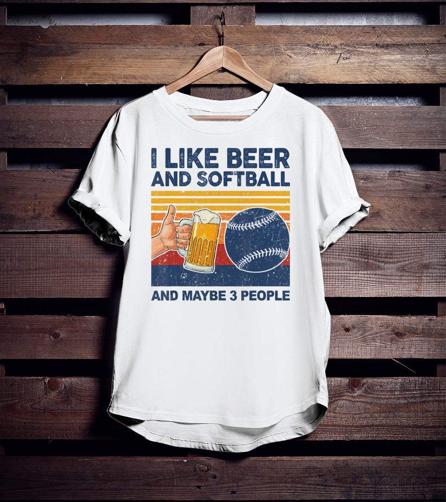 I Like Beer And Softball And Maybe 3 People T-Shirt