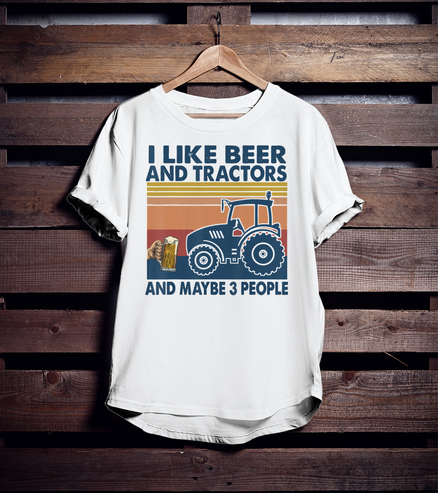 I Like Beer And Tractors And Maybe 3 People T-Shirt