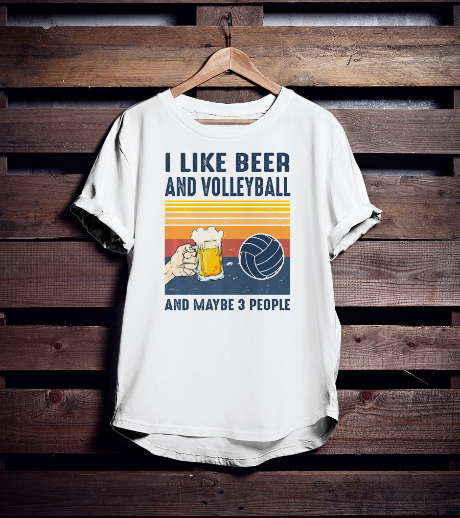 I Like Beer And Volleyball And Maybe 3 People T-Shirt