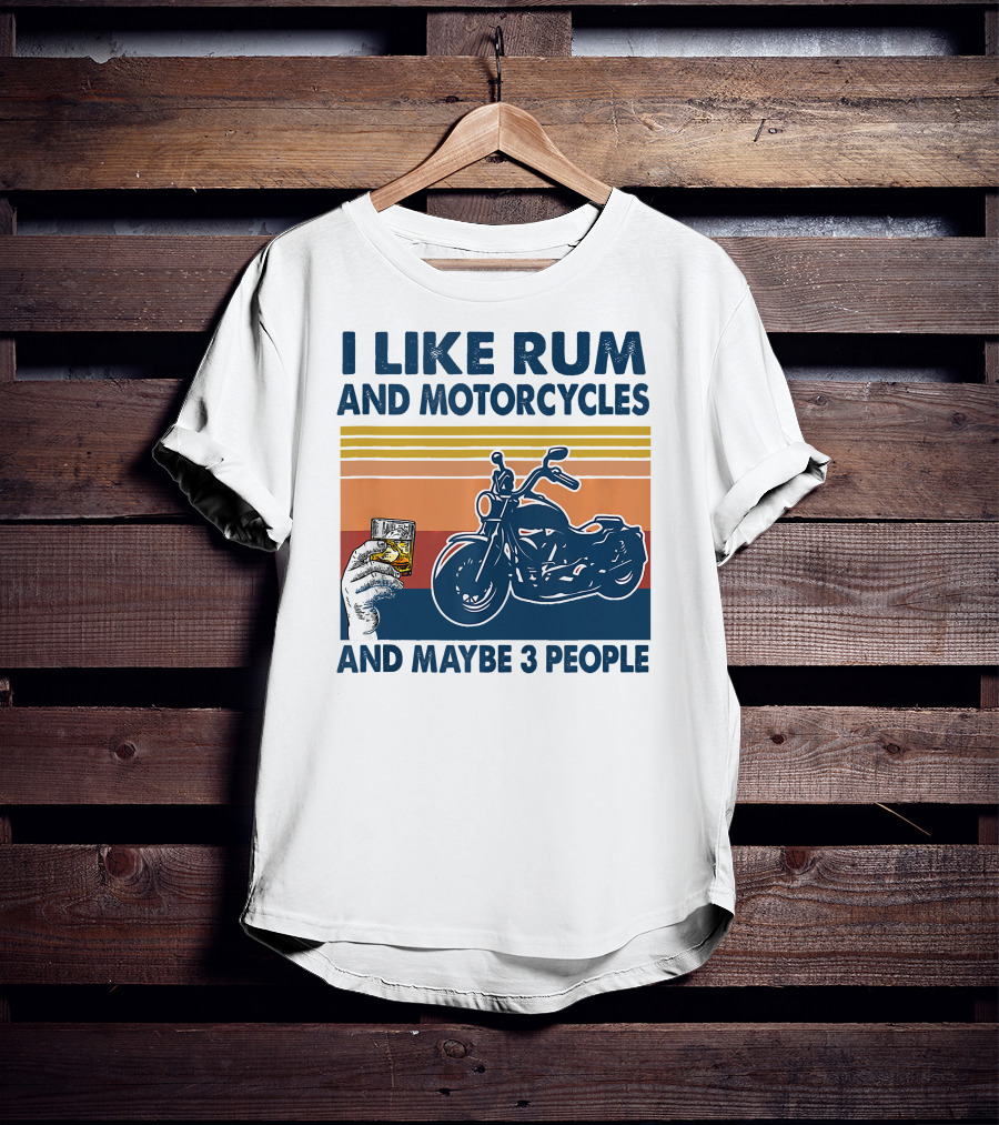 I Like Rum And Motorcycles And Maybe 3 People T-Shirt