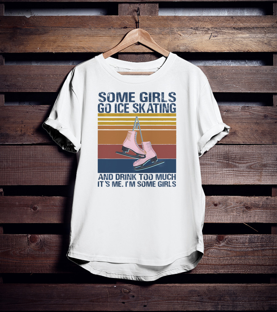 SOME GIRLS GO ICE SKATING AND DRINK TOO MUCH IT'S ME I'M SOME GIRLS Ice Skates Retro Lines T-Shirt