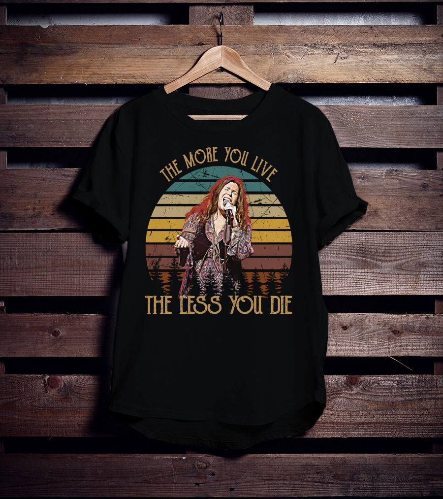 Janis Joplin The More You Live The Less You Die T-Shirt