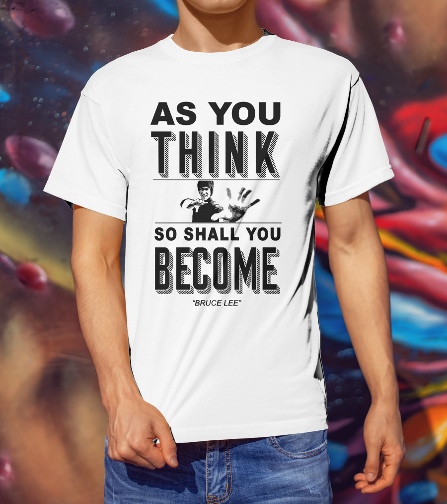 As You Think So Shall You Become Bruce Lee T-Shirt