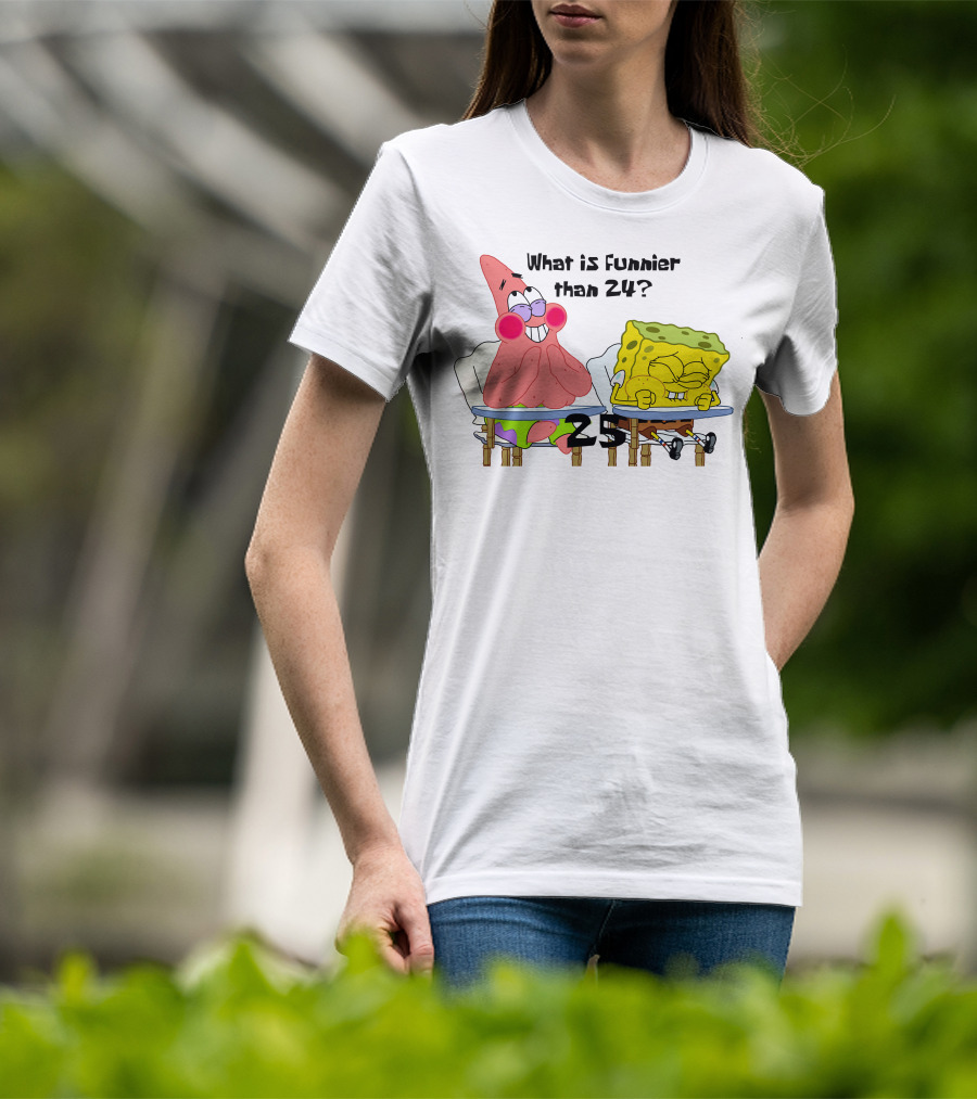 What Is Funnier Than 24? 25 Spongebob And Patrick T-Shirt