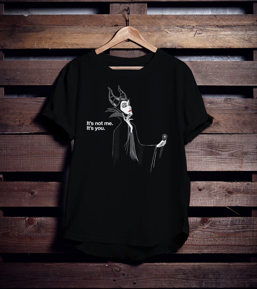 Maleficent Disney Villains It's Not Me It's You T-Shirt