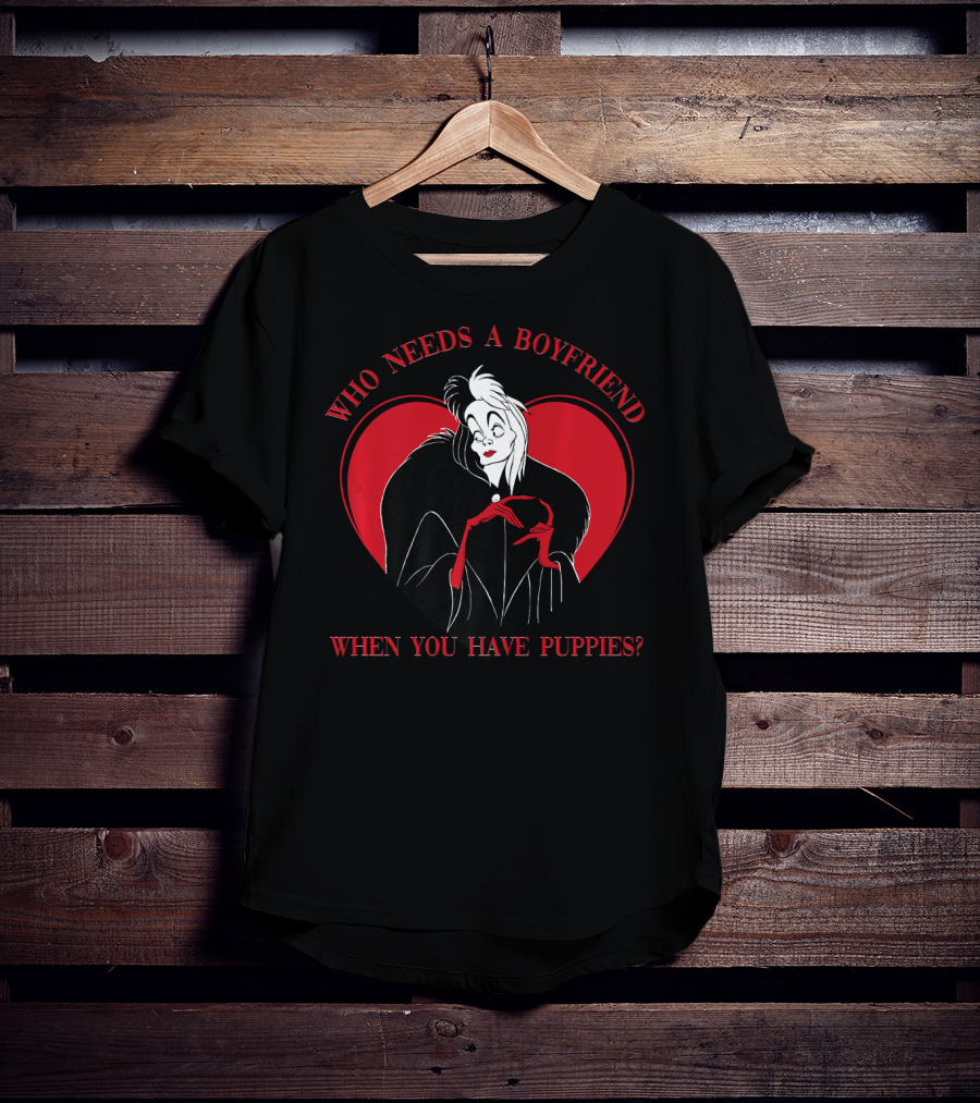 Disney Villains Cruella Who Needs A Boyfriend When You Have Puppies Valentine's Day T-Shirt