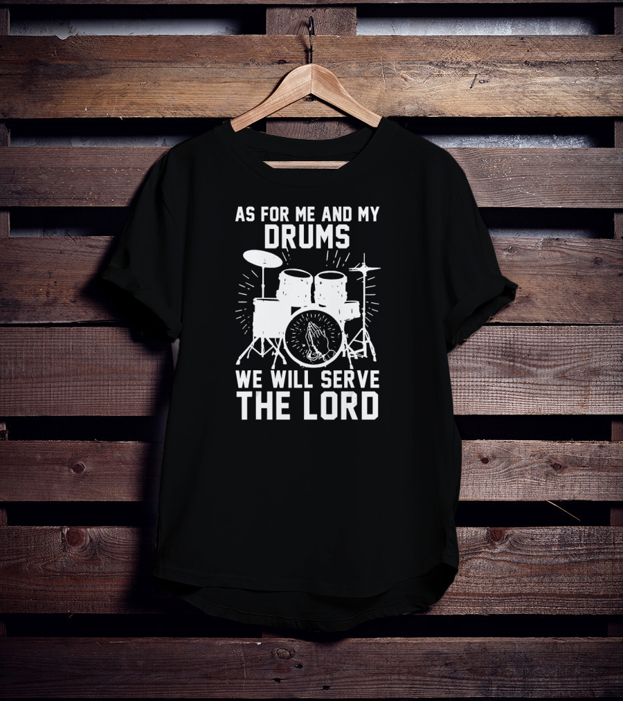 As For Me And My Drums We Will Serve The Lord Praying Hands Drum Set T-Shirt