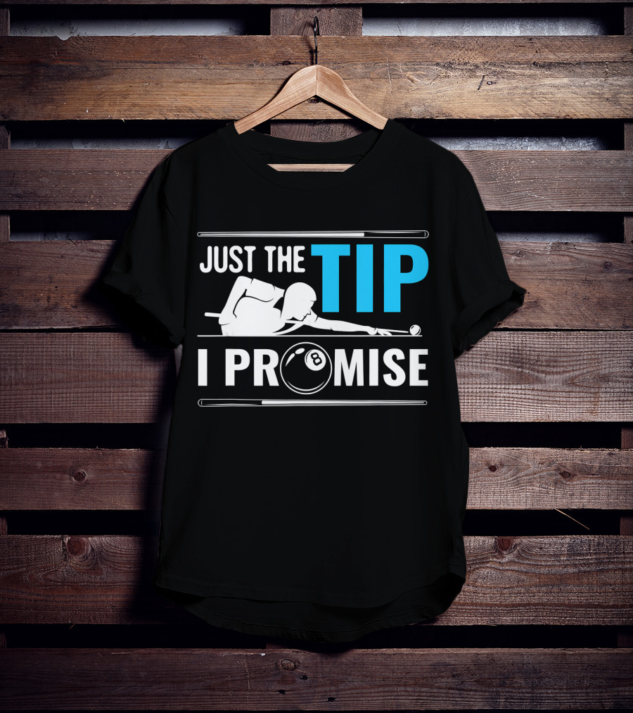 Just The Tip I Promise Billiards Cue Sport Game Pool Ball Billiard T-Shirt
