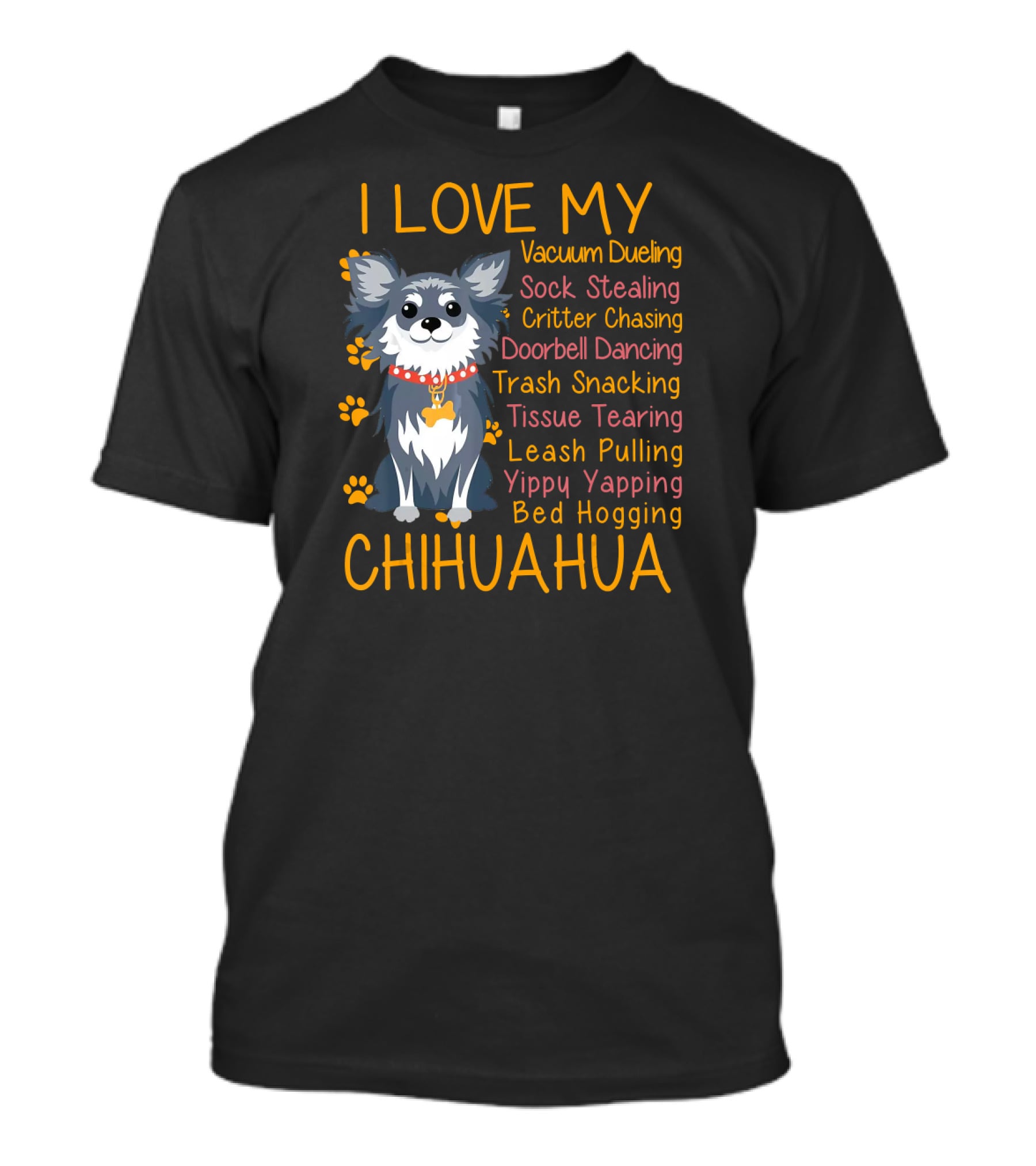 I Love My Vacuum Dueling Sock Stealing Critter Chasing Doorbell Dancing Trash Snacking Tissue Tearing Leash Pulling Yippy Yapping Bed Hogging Chihuahua T-Shirt