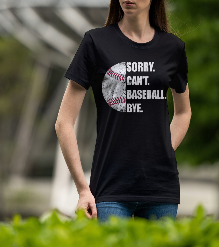 Sorry Can’t Baseball Bye Half Baseball T-Shirt