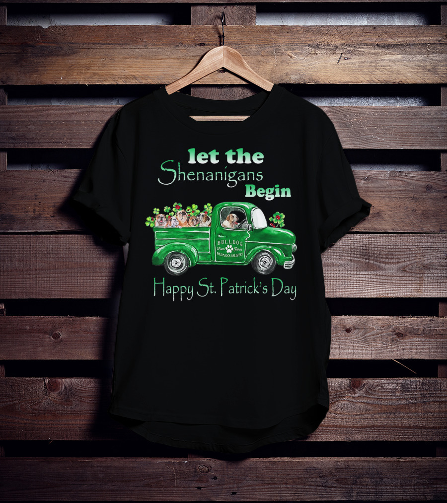 Let The Shenanigans Begin Funny Bulldogs Drive Shamrock Truck Happy St. Patrick's Day T-Shirt