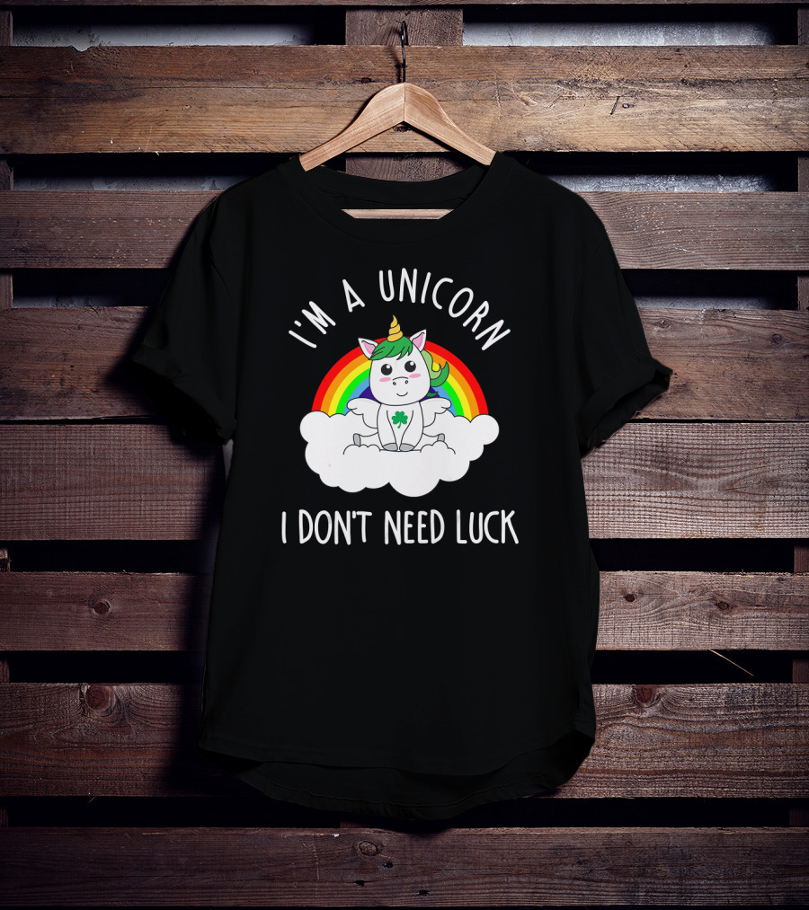 St Patricks Day I'm A Unicorn I Don't Need Luck Rainbow T-Shirt