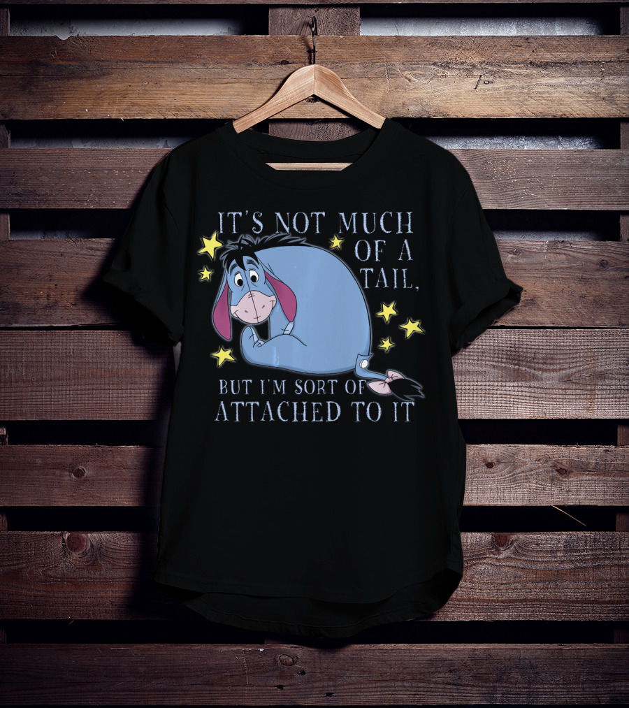 Disney Eeyore It's Not Much Of A Tail But I'm Sort Of Attached To It Winnie The Pooh T-Shirt