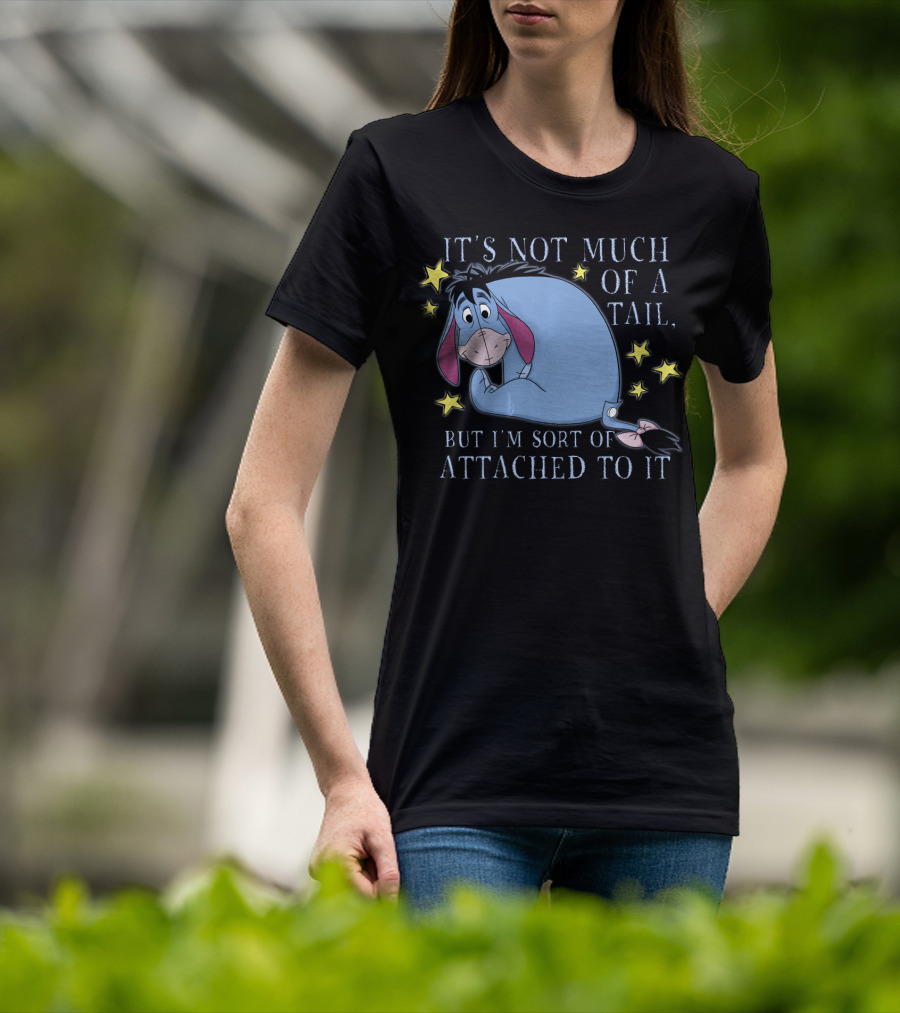 Disney Eeyore It's Not Much Of A Tail But I'm Sort Of Attached To It Winnie The Pooh T-Shirt