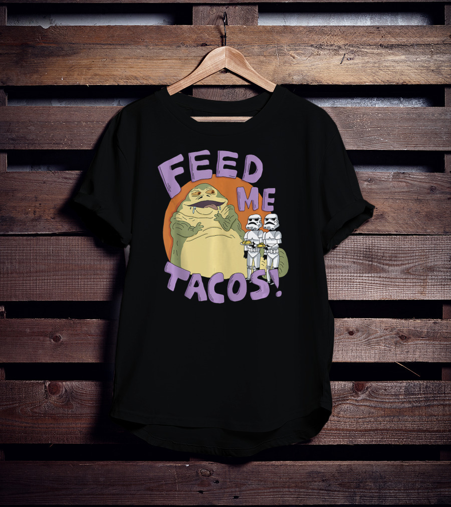 Star Wars Jabba The Hutt Feed Me Tacos Stormtroopers T-Shirt