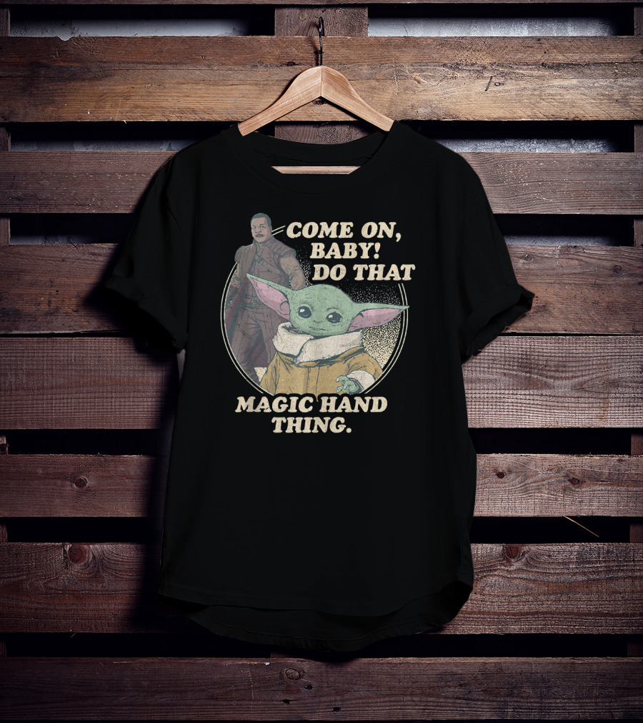 Star Wars The Mandalorian The Child Greef Karga Come On Baby Do That Magic Hand Thing T-Shirt