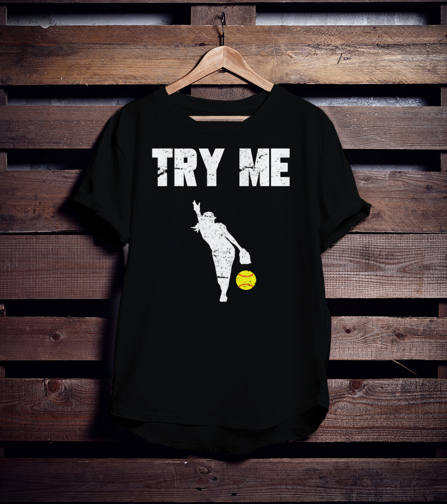 TRY ME Fastpitch Pitcher Funny Softball T-Shirt