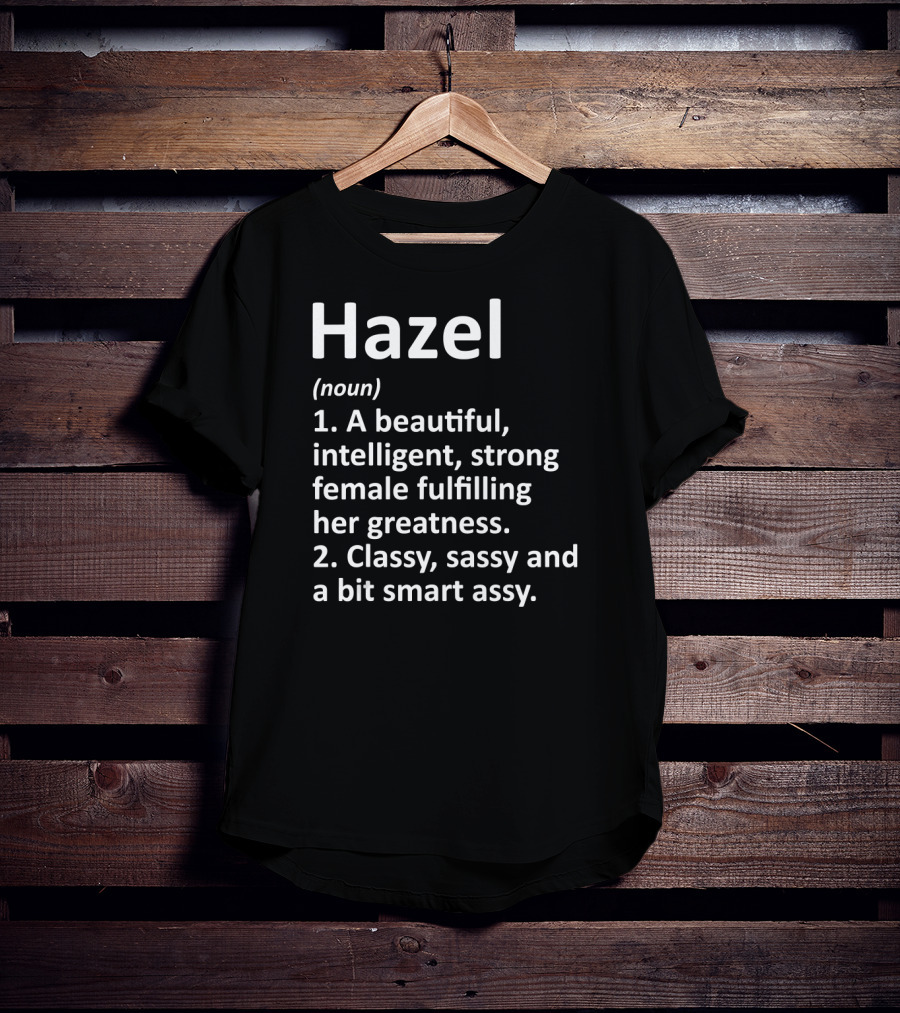 Hazel Definition Beautiful Intelligent Strong Female Classy Sassy Smart Assy T-Shirt