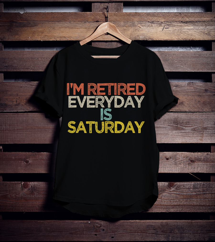 I'm Retired Everyday Is Saturday Retro T-Shirt