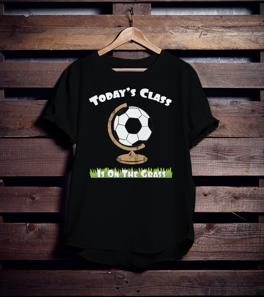 Today's Class Soccer Ball Globe On The Grass T-Shirt