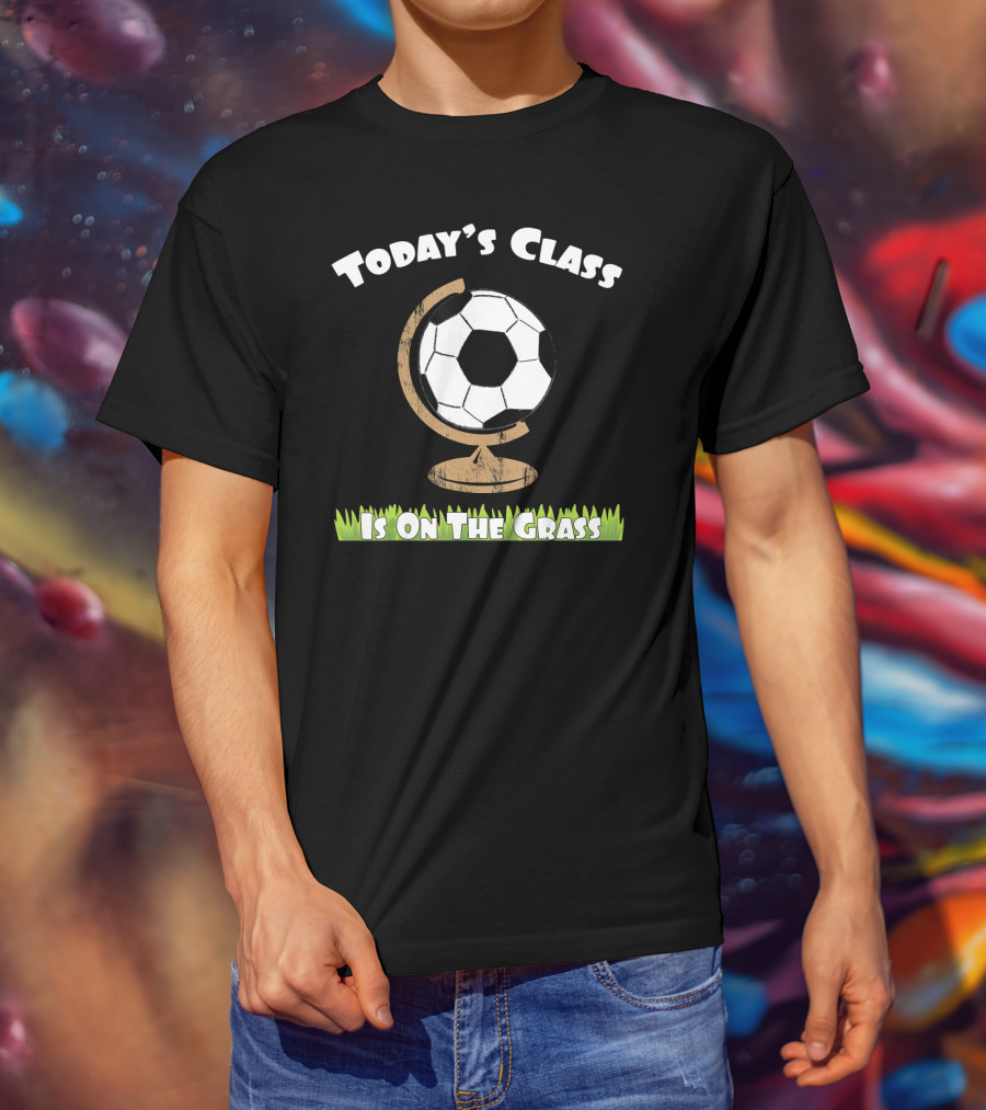 Today's Class Soccer Ball Globe On The Grass T-Shirt