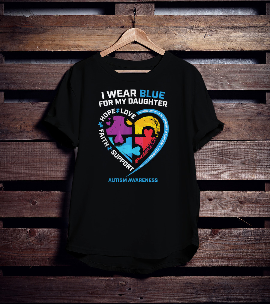I Wear Blue For My Daughter Autism Awareness Heart Puzzle Piece Hope Love Faith Support T-Shirt
