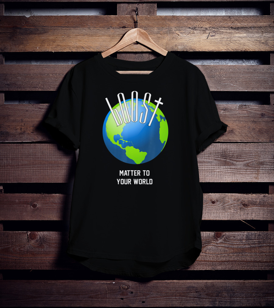 Boost Matter To Your World Earth Globe T-Shirt