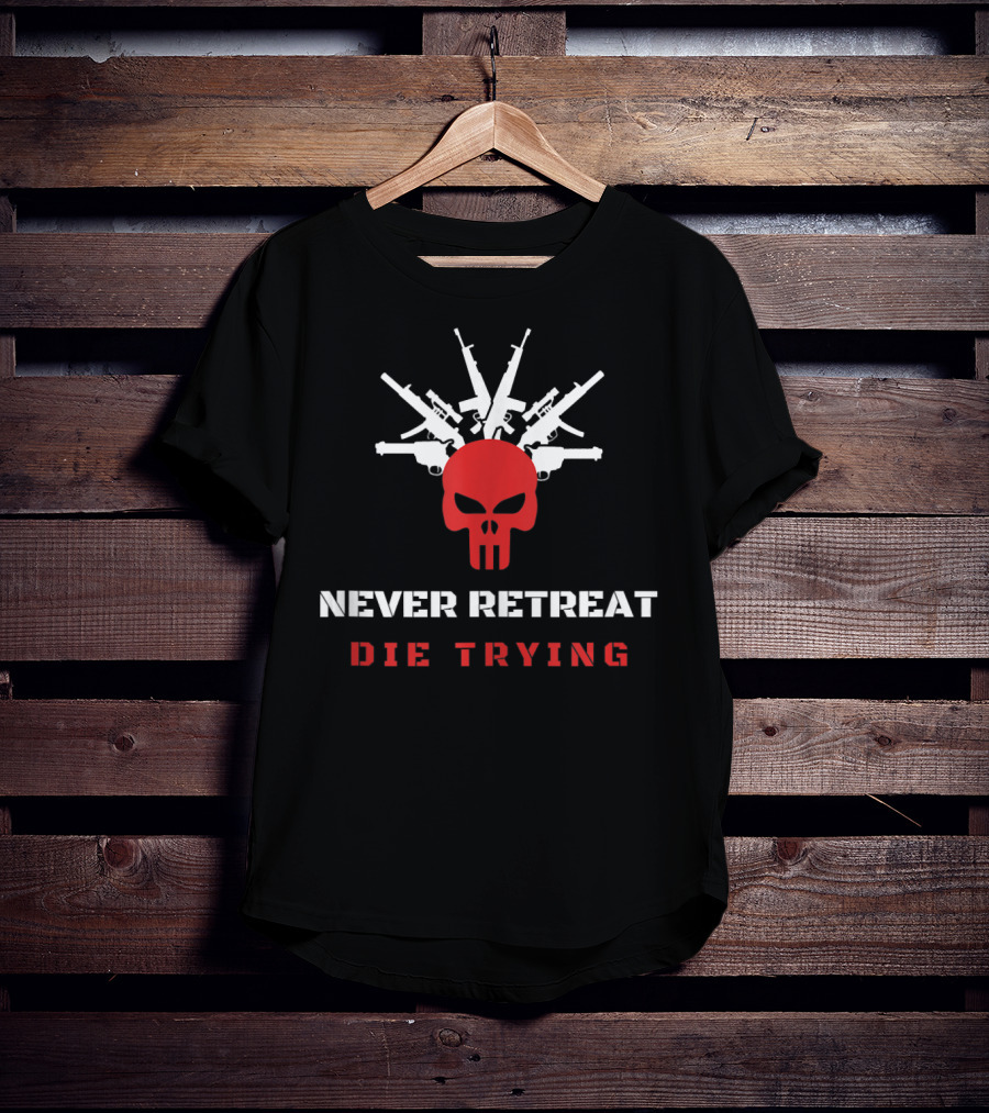 Never Retreat Die Trying Skull With Guns T-Shirt